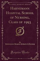 Hahnemann Hospital School of Nursing, Class of 1993 (Classic Reprint)