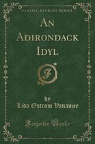 An Adirondack Idyl (Classic Reprint)