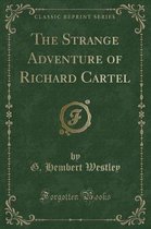 The Strange Adventure of Richard Cartel (Classic Reprint)