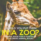 Should You Put Them In A Zoo? Animal Book for 8 Year Olds Children's Animal Books