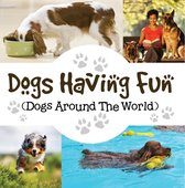 Children's Dog Books - Dogs Having Fun (Dogs Around The World)