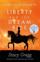 Pony Club Secrets 11 - Liberty and the Dream Ride (Pony Club Secrets, Book 11)
