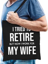 I tried to retire but now i work for my wife cadeau tasje zwart heren - Pensioen / VUT kado tas / shopper