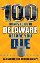 100 Things to Do Before You Die- 100 Things to Do in Delaware Before You Die