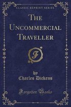 The Uncommercial Traveller (Classic Reprint)