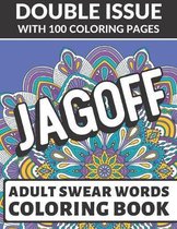 Jagoff Adult Swear Coloring Book: Double Issue with 100 Coloring Pages: Really Vulgar and Really Bad Cuss Words You Can't Repeat