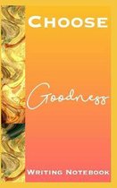 Choose Goodness Writing Notebook