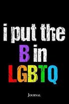 I Put the B in LGBTQ Journal: Funny Bisexual Notebook