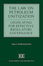 The Law on Petroleum Unitization – Legislating for Effective Regulatory Governance