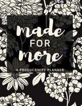 Made For More: A Productivity Planner: Bring Your Dreams to Completion from Start To Finish and All the Tasks Between