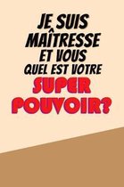 Je Suis Ma�tresse Et Vous Quel Est Votre Super Pouvoir?: Un carnet de notes dr�le pour une ma�tresse - 110 pages, lign� - 15.24x22.86 cm -