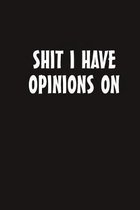 Shit I Have Opinions On: Notebook for Thinkers