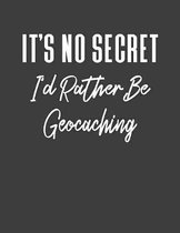 It's No Secrect I'd Rather Be Geocaching: Geocache Logbook Journal