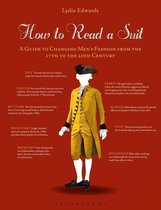 How to Read a Suit A Guide to Changing Men's Fashion from the 17th to the 20th Century