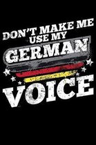 Don't Make Me Use My German Voice: 120 Page Lined Notebook - [6x9]