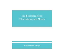 Leadless decorative tiles, faience, and mosaic, comprising notes and excerpts on the history, materials, manufacture & use of ornamental flooring tile