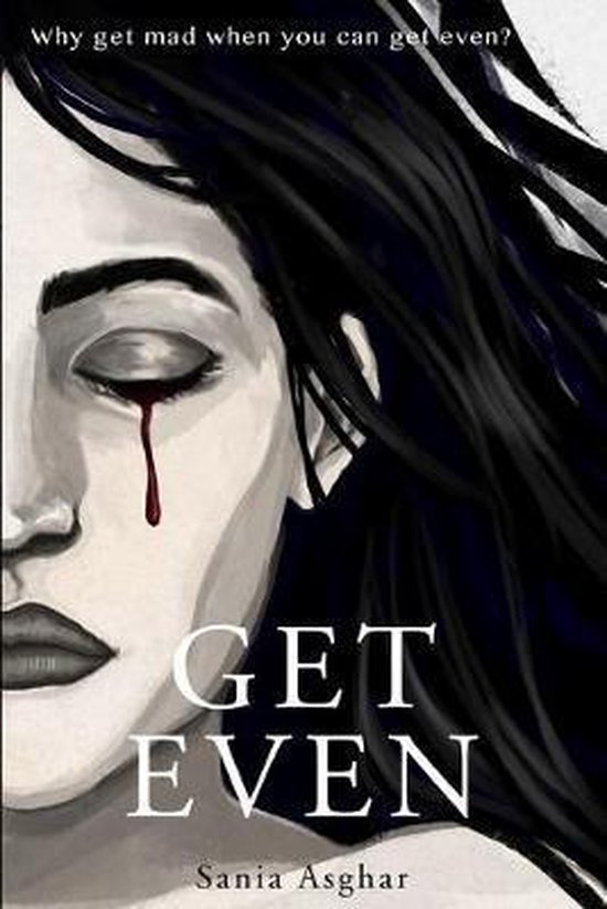 Get Even Why get mad when you can get even?, Sania Asghar
