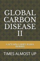 Global Carbon Disease II: Times Almost Up