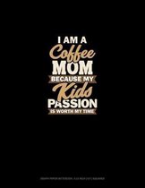 I Am A Coffee Mom Because My Kid's Passion Is Worth My Time