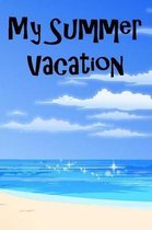 My Summer Vacation: Kids Holiday and Vacation Journal or Diary Blank Pages. A journal to keep down pictures, ideas, memories and or more f