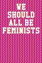 We Should All Be Feminists: Wide Ruled Notebook 6''x9'' 120 Pages