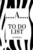 ....A.....To do list note book: Notebook for name start with A and you can write down your nickname on cover page , zebra, birthday gift