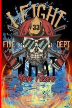 Leight What You Fear Fire Dept 33: The notebook for each fireman and friend of the fire brigade firefigther.