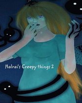 Halrai's creepy things 2