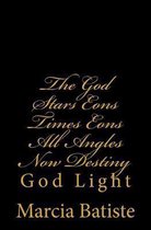 The God Stars Eons Times Eons All Angles Now Destiny: God Light