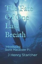 The Fate of One Last Breath: Introducing Stone Macalister Mysteries