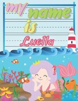 My Name is Luella: Personalized Primary Tracing Book / Learning How to Write Their Name / Practice Paper Designed for Kids in Preschool a