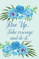 Rise Up. Take courage and do it.: Christian motivational notebook journal to write in with an uncompromising quote. Perfect gift for women on the verg