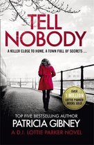 Tell Nobody Absolutely gripping crime fiction with unputdownable mystery and suspense Detective Lottie Parker