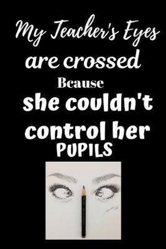 My Teacher's Eyes Are Crossed 9781692044824 My Teacher Gifts