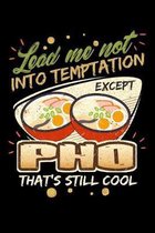 Lead Me Not Into Temptation Except Pho That's Still Cool: Weekly 100 page 6 x9 Dated Calendar Planner and Notebook For 2019-2020 Academic Year