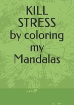 KILL STRESS by coloring my Mandalas