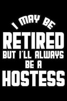 I May Be Retired But I'll Always Be A Hostess: Retirement Journal, Keepsake Book, Composition Notebook, Gratitude Diary For Retired Hostesses