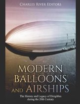 Modern Balloons and Airships: The History and Legacy of Dirigibles during the 20th Century