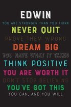 Edwin You Are Stronger Than You Think Never Quit Prove Them Wrong Dream Big You Have What It Takes Think Positive You Are Worth It Dont Stop Believing
