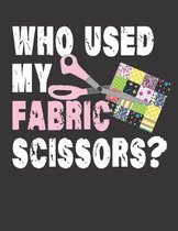 Who Used My FABRIC SCISSORS?: Quilting Workbook: Notebook Journal, 8.5 x 11, 120 Pages - 5