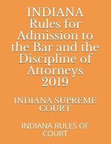 INDIANA Rules for Admission to the Bar and the Discipline of Attorneys 2019: Indiana Rules of Court