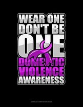 Wear One Don't Be One Domestic Violence Awareness: Unruled Composition Book