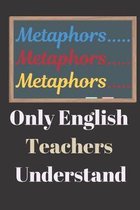 Metaphors..... Only English Teachers Understand: Perfect for the Special English Teacher for Teachers Appreciation Week