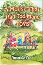 A Mouse That Had Too Many Toys: A Bedtime Story for Little Children