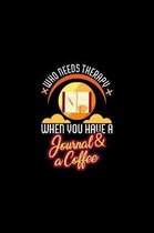 Who Needs Therapy When You Have A Journal & A Coffee: Funny Therapist Journaling Caffeine Journal or Notebook