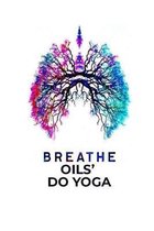 Breathe Oils, Do Yoga: Essential Oil Blends Recipe Blank Book For Yoga Enthusiast