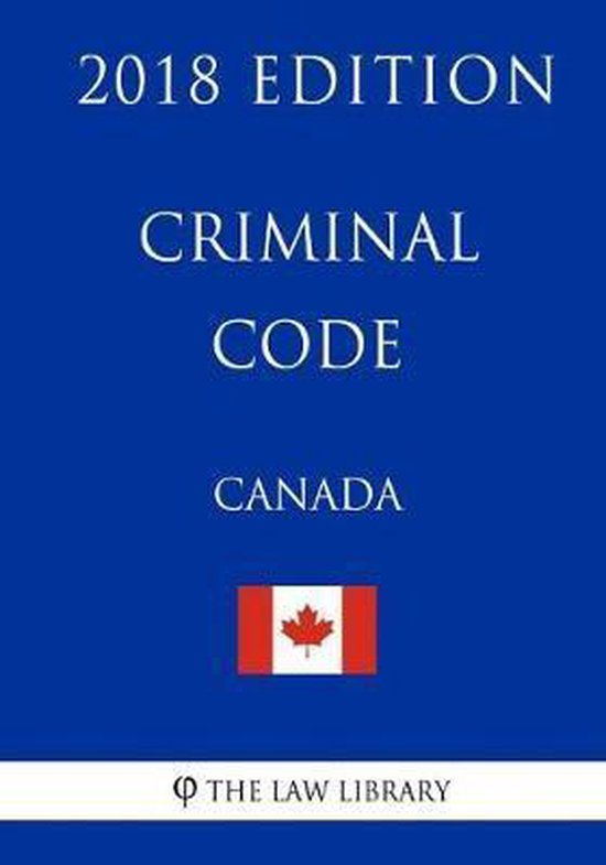 Criminal Code Canada 2018 Edition The Law Library 9781986051149 Boeken 3478