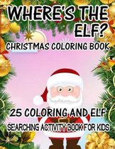 Where's The ELF? Christmas Coloring Book 25 Coloring And Elf Searching Activity Book For Kids