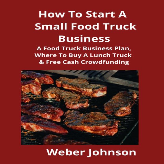 How To Start A Small Food Truck Business Brian Mahoney 9781662270420 how-to-start-a-small-food-truck-business-brian-mahoney-9781662270420