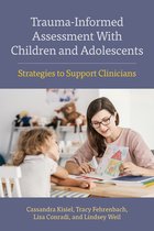 Concise Guides on Trauma Care Series- Trauma-Informed Assessment With Children and Adolescents